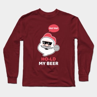 Ho! Ho! Hold My Beer! Long Sleeve T-Shirt